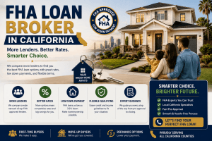 “FHA Loan Broker in California – More Lenders, Better Rates, Smarter Choice”
